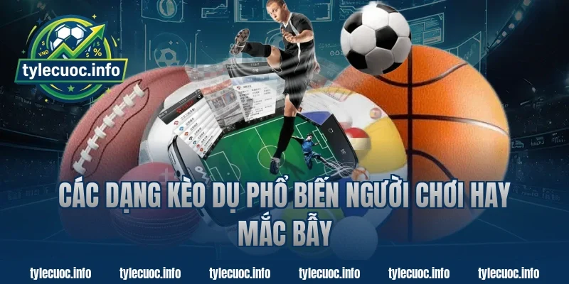 Các dạng kèo dụ phổ biến người chơi hay mắc bẫy