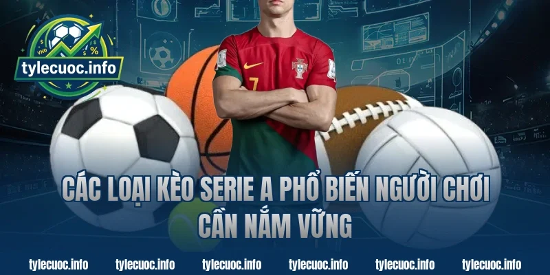Các loại kèo Serie A phổ biến người chơi cần nắm vững