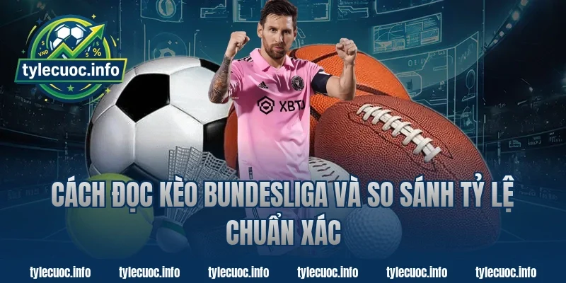 Cách đọc kèo Bundesliga và so sánh tỷ lệ chuẩn xác