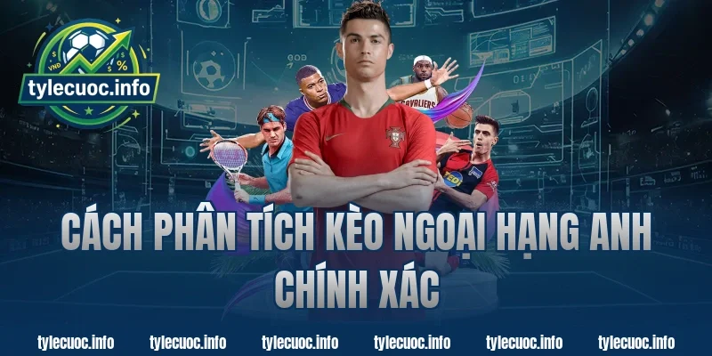 Cách phân tích kèo ngoại hạng anh chính xác