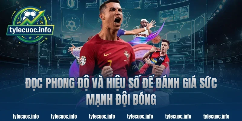 Đọc Phong Độ Và Hiệu Số Để Đánh Giá Sức Mạnh Đội Bóng Cùng Trang Tỷ Lệ Cược