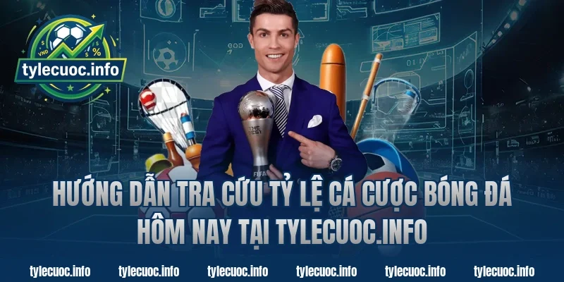 Hướng dẫn tra cứu tỷ lệ cá cược bóng đá hôm nay tại tỷ lệ cá cược