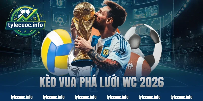 kèo vua phá lưới wc 2026