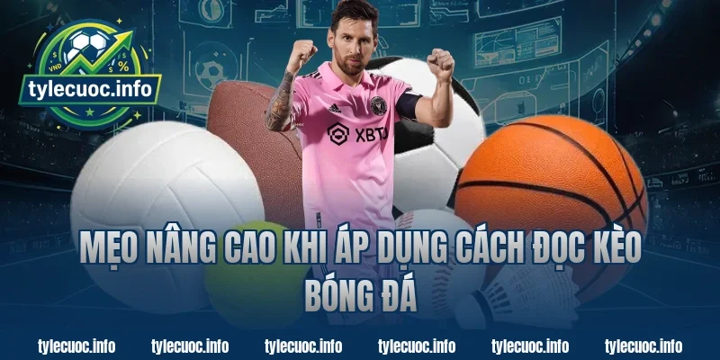 Mẹo nâng cao khi áp dụng cách đọc kèo bóng đá