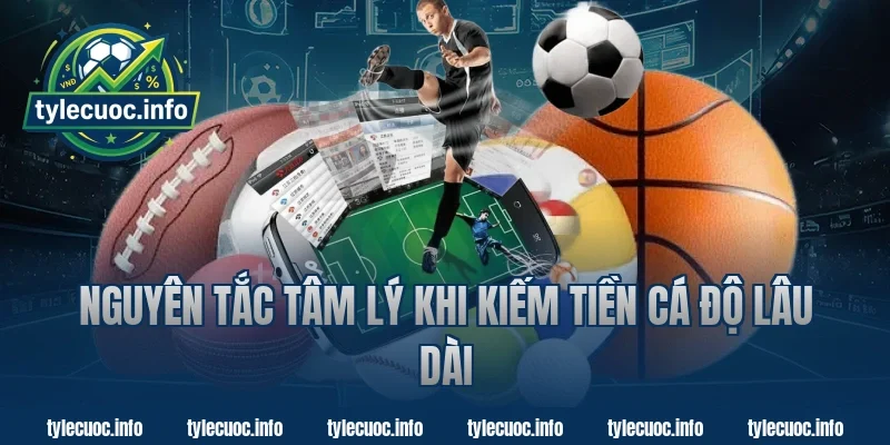 Nguyên tắc tâm lý khi kiếm tiền cá độ lâu dài