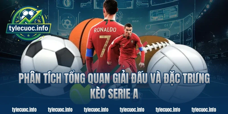 Phân tích tổng quan giải đấu và đặc trưng kèo Serie A
