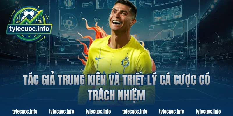Tác Giả Trung Kiên Và Triết Lý Cá Cược Có Trách Nhiệm