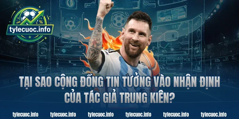 Tại Sao Cộng Đồng Tin Tưởng Vào Nhận Định Của Tác Giả Trung Kiên?