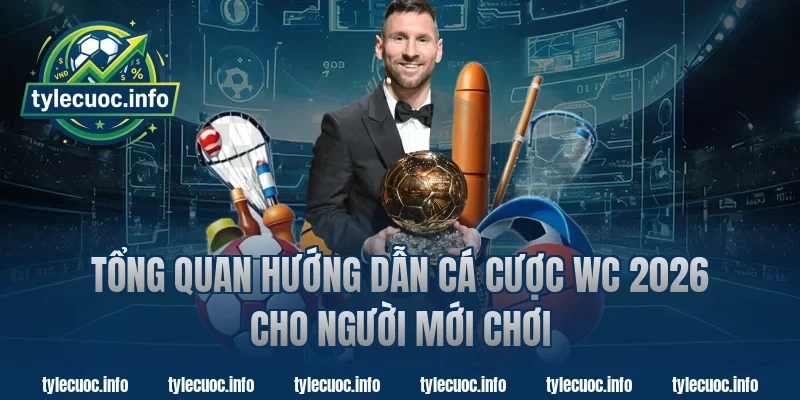 Tổng quan hướng dẫn cá cược WC 2026 cho người mới chơi