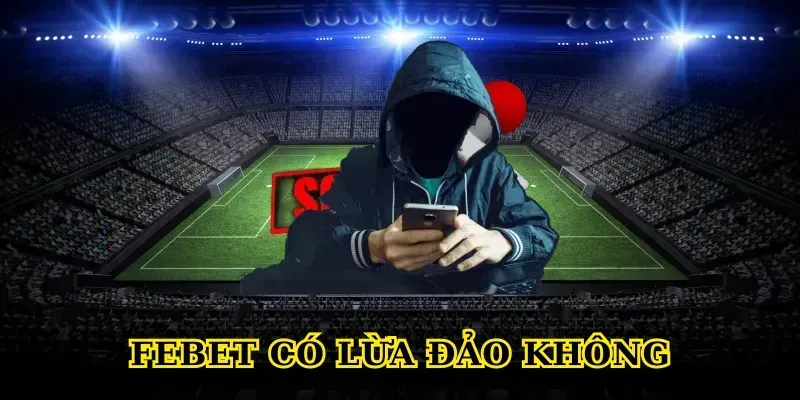 febet có lừa đảo không